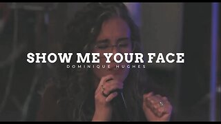 SHOW ME YOUR FACE || DOMINIQUE HUGHES