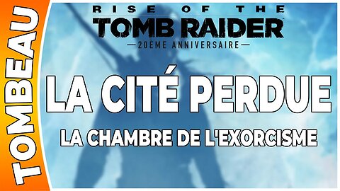 Rise of the Tomb Raider - LA CITÉ PERDUE - Tombeau - LA CHAMBRE DE L'EXORCISME [FR PS4]