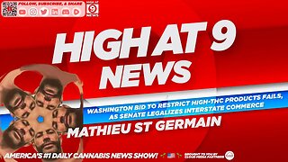 High At 9 News : Mathieu St Germain - Washington Bid To Restrict High-THC Products Fails