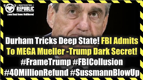 Durham Tricks Deep State! FBI Admits To MEGA Mueller -Trump Dark Secret! #FrameTrump #FBICollusion