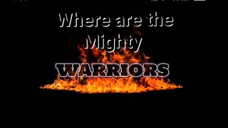 Where are the Mighty Warriors?