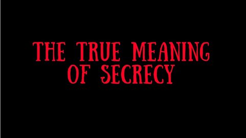 n. THE TRUE MEANING OF SECRECY