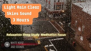 Sound Light Rain Clear Skies Relaxation Sleep Study Meditation Focus, 3 Hours Of Relaxation