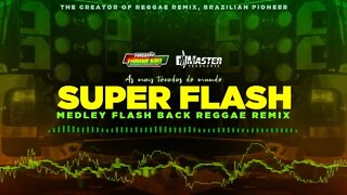 MEDLEY SUPER FLASH BACK REGGAE REMIX 1.0 / @MASTER PRODUÇÕES REGGAE REMIX