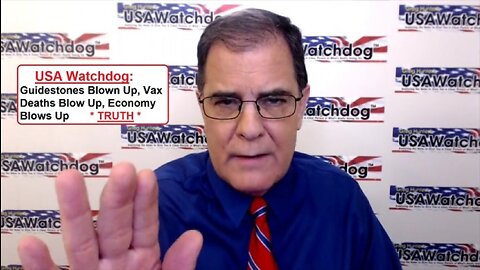 USA Watchdog: Guidestones Blown Up, Vax Deaths Blow Up, Economy Blows Up | EP526c