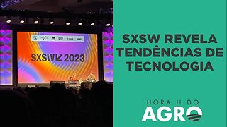 SXSW: Agro brasileiro ganha espaço em um dos maiores eventos de tecnologia do mundo | HORA H DO AGRO