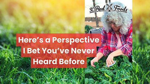 Here's a Perspective I Bet You've Never Heard Before - Why I Grow a Garden