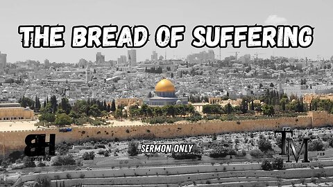 The Bread of Suffering - Sermon Only