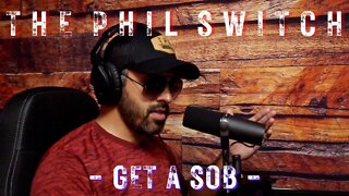 Get A Sob | The Phil Switch