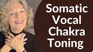 Somatic Vocal Chakra Toning Exercises