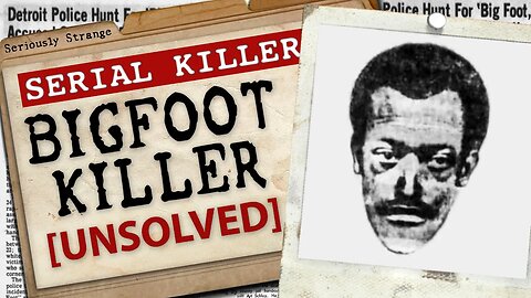 This Killer’s Name is BIGFOOT [UNSOLVED] | #SERIALKILLERFILES #45