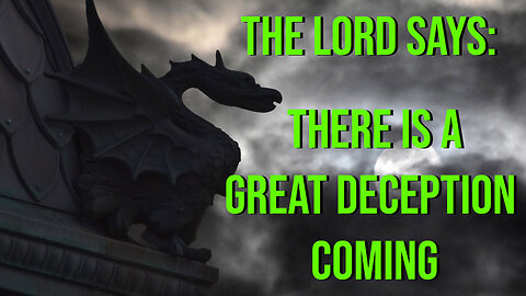 The Lord Says - There is a Great Deception Coming - Prophetic Word from the Lord 2023