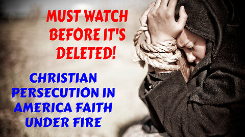 MUST WATCH BEFORE IT'S DELETED! CHRISTIAN PERSECUTION IN AMERICA FAITH UNDER FIRE