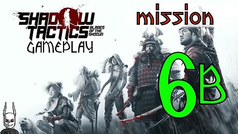 Shadow Tactics - Mission 6 B [gameplay]