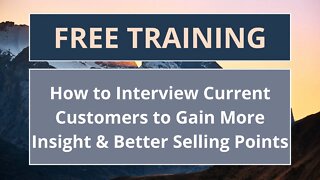 How to Interview Current Customers to Gain More Insight & Better Selling Points