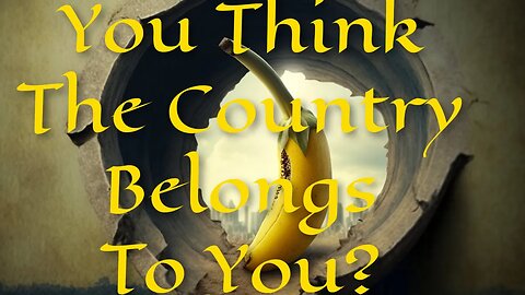 You think this country belongs to you?