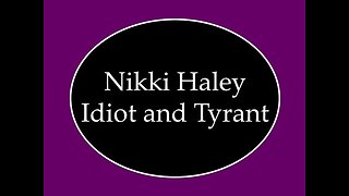 Nikki Haley: Idiot and Tyrant