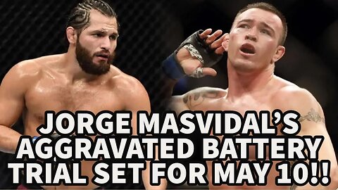 JORGE MASVIDAL'S AGGRAVATED BATTERY TRIAL SET FOR MAY 10!!!