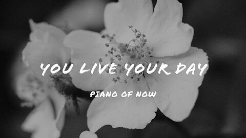 You live your day | piano of now | A-Loven