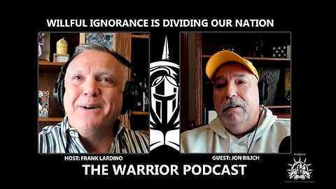 Warrior Podcast #19- Willful Ignorance is Dividing our Nation