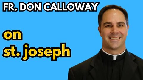 INTERVIEW: Fr. Don Calloway - On St. Joseph