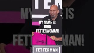 John Fetterman, My Name Is John Fetterwoman
