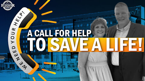 A Call for Help to Save a Life! | Flyover Conservatives