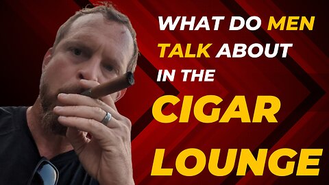 What do men talk about in the cigar lounge?