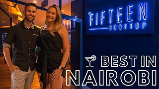 Our New FAVORITE Restaurant in Nairobi / Fifteen Rooftop