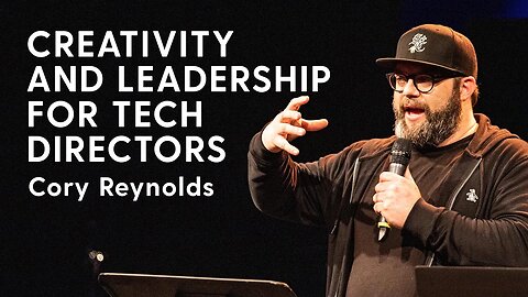 Reflections on Storytelling, Creativity and Leadership for Tech Directors | Cory Reynolds