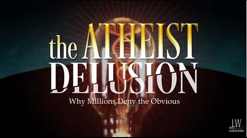 The Atheist Delusion - Why Millions deny the Obvious?