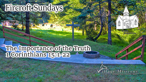 06.30.24 - The Importance of the Truth - 1 Corinthians 15:1-22