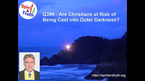 Q396 - Are Christians at Risk of Being Cast into Outer Darkness?