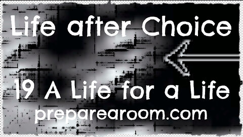 Life after Choice Video 19: A Life for a Life