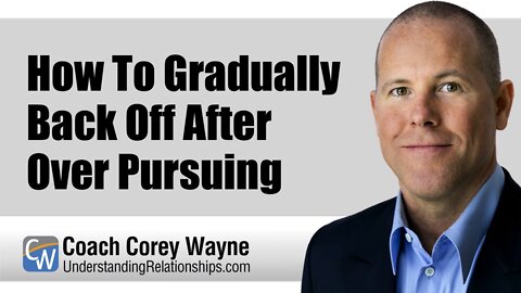 How To Gradually Back Off After Over Pursuing