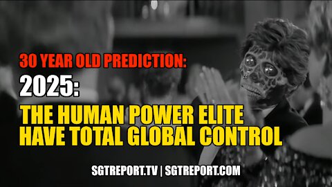 30 YEAR OLD PREDICTION: POWER ELITE HAVE TOTAL GLOBAL CONTROL BY 2025