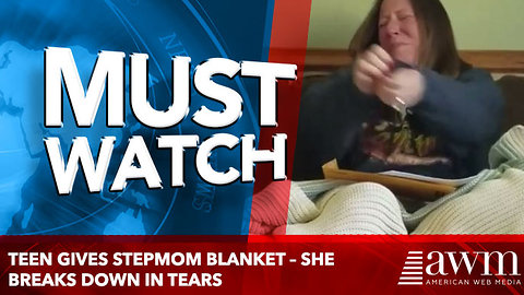 Teen gives stepmom blanket – she breaks down in tears