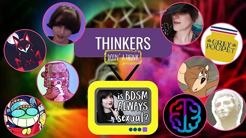 Thinkers 6: Doin' A Think About Kink