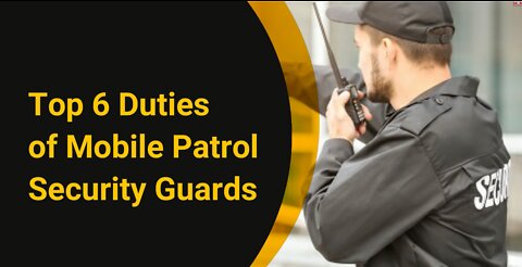 Top 6 Duties of Mobile Patrol Security Guards