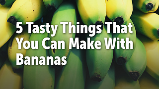 5 Tasty Things That You Can Make With Bananas
