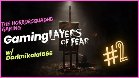 Layers Of Fear Gameplay Darknikolai666 Content Previously Recorded April #3rd 2020 Part 2
