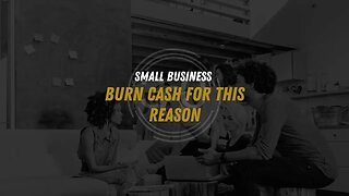 Small Business Burn Cash for this Reason