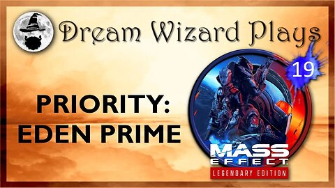 DWP 163 ~ MASS EFFECT Legendary Edition (2021) ~ [#19] "Priority: Eden Prime"