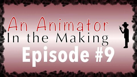 An Animator in the Making Episode #9: What's my Motivation