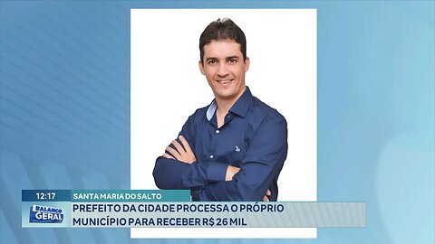 Santa Maria do Salto: Prefeito da Cidade Processa o próprio Município para receber R$ 26 Mil.