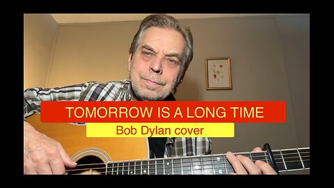 Tomorrow Is A Long Time,,,,, a Bob Dylan cover