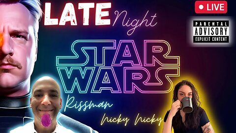 The Star Wars Late Night Show - Ft Rissman & Nicky Nicky
