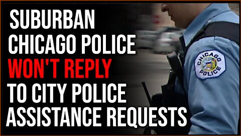 Cops In Chicago Suburbs Will NOT Assist City Police When Requested