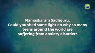 One Important Cause of Anxiety Disorder Sadhguru