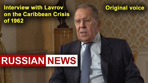 Interview with Lavrov on the Caribbean Crisis of 1962 | Lavrov Russia Ukraine United States USSR. RU